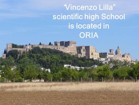 “Vincenzo Lilla” scientific high School is located in ORIA.