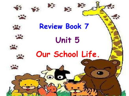 Review Book 7 Unit 5 Our School Life.. Unit Five Topic One Part One Open Sesame on foot by bus by train.