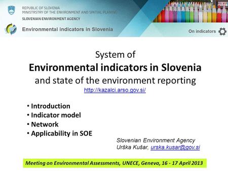 System of Environmental indicators in Slovenia and state of the environment reporting Slovenian Environment Agency Urška Kušar,
