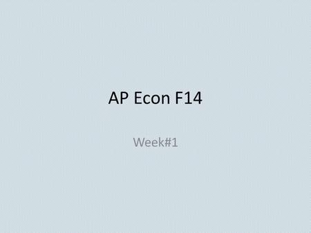 AP Econ F14 Week#1 Economics 9/2/14  OBJECTIVE: First day of school administrative stuff. AP Micro/Macro-I.A Language objective: