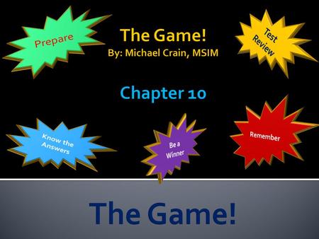 The Game! By: Michael Crain, MSIM Chapter 10