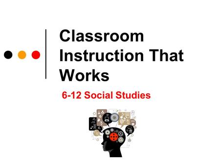 For 6-12 Social Studies Classroom Instruction That Works 6-12 Social Studies.