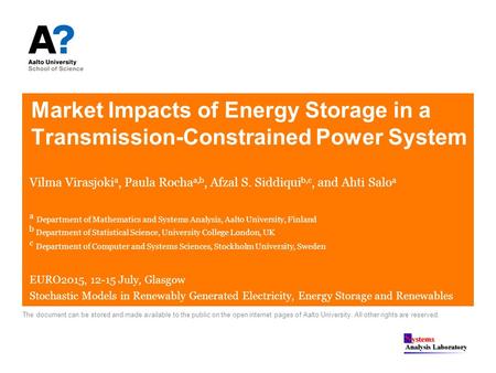 Market Impacts of Energy Storage in a Transmission-Constrained Power System Vilma Virasjoki a, Paula Rocha a,b, Afzal S. Siddiqui b,c, and Ahti Salo a.