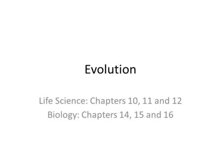Life Science: Chapters 10, 11 and 12 Biology: Chapters 14, 15 and 16