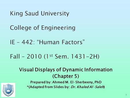 Visual Displays of Dynamic Information (Chapter 5) Prepared by: Ahmed M. El-Sherbeeny, PhD *(Adapted from Slides by: Dr. Khaled Al-Saleh) 1.