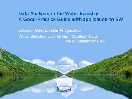 Data Analysis in the Water Industry: A Good-Practice Guide with application to SW Deborah Gee, Efthalia Anagnostou Water Statistics User Group - Scottish.