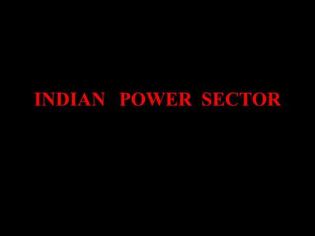 INDIAN POWER SECTOR. ADMINISTRATION AND MANAGEMENT As per Constitution of India, Electricity comes under concurrent list i.e. the development and management.