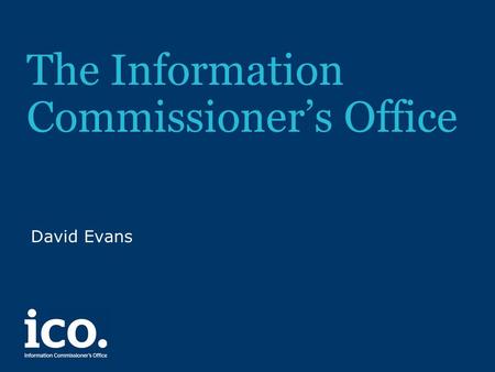 The Information Commissioner’s Office David Evans.
