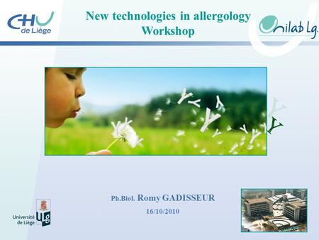 New technologies in allergology Workshop Ph.Biol. Romy GADISSEUR 16/10/2010.