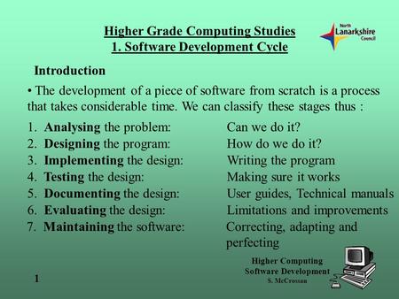 Higher Grade Computing Studies 1. Software Development Cycle Higher Computing Software Development S. McCrossan 1 Introduction The development of a piece.