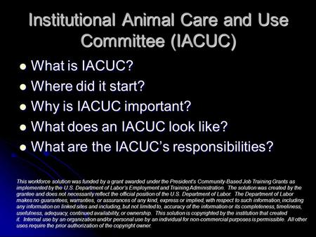 Institutional Animal Care and Use Committee (IACUC) What is IACUC? What is IACUC? Where did it start? Where did it start? Why is IACUC important? Why is.