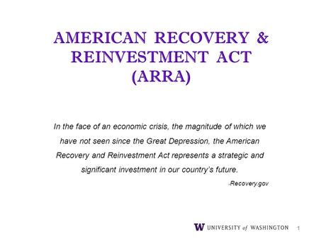 AMERICAN RECOVERY & REINVESTMENT ACT (ARRA) In the face of an economic crisis, the magnitude of which we have not seen since the Great Depression, the.