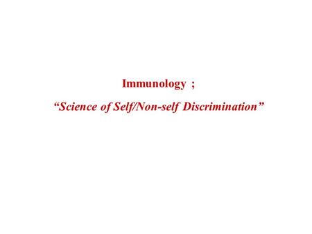 Immunology ; “Science of Self/Non-self Discrimination”