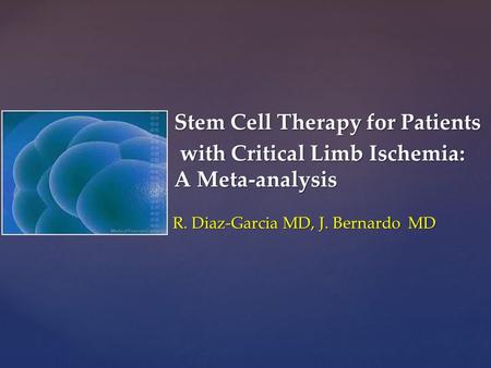 { R. Diaz-Garcia MD, J. Bernardo MD Stem Cell Therapy for Patients with Critical Limb Ischemia: A Meta-analysis with Critical Limb Ischemia: A Meta-analysis.