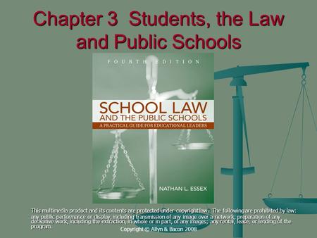 Copyright © Allyn & Bacon 2008 Chapter 3 Students, the Law and Public Schools This multimedia product and its contents are protected under copyright law.