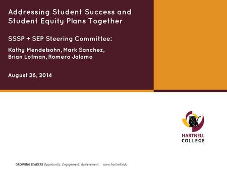 GROWING LEADERS Opportunity. Engagement. Achievement. www.hartnell.edu SSSP + SEP Steering Committee: August 26, 2014 Kathy Mendelsohn, Mark Sanchez, Brian.