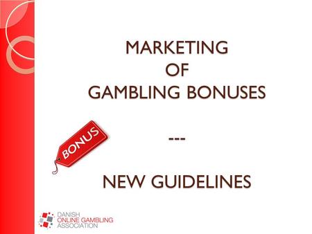 MARKETING OF GAMBLING BONUSES --- NEW GUIDELINES.