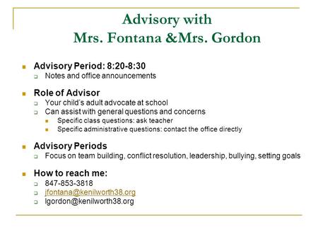 Advisory with Mrs. Fontana &Mrs. Gordon Advisory Period: 8:20-8:30  Notes and office announcements Role of Advisor  Your child’s adult advocate at school.