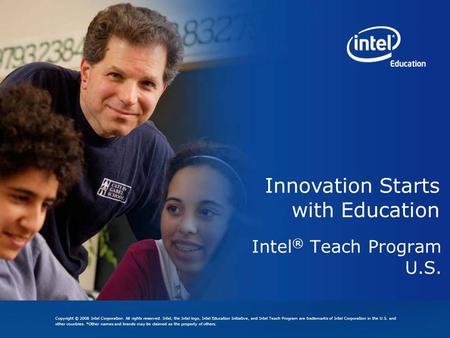 Copyright © 2008 Intel Corporation. All rights reserved. Intel, the Intel logo, Intel Education Initiative, and Intel Teach Program are trademarks of Intel.