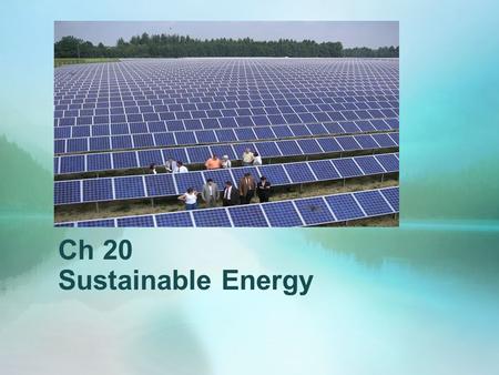 Ch 20 Sustainable Energy. 2 Ch 20 Outline 20.1 Conservation –Cogeneration 20.2 Tapping Solar Energy –Passive vs. Active 20.3 High Temperature Solar Energy.
