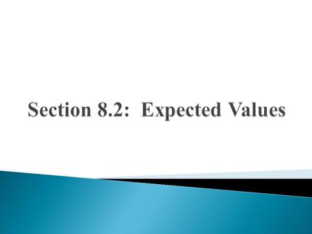 Section 8.2: Expected Values