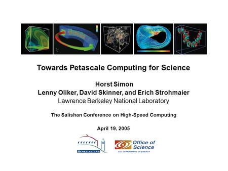 Towards Petascale Computing for Science Horst Simon Lenny Oliker, David Skinner, and Erich Strohmaier Lawrence Berkeley National Laboratory The Salishan.