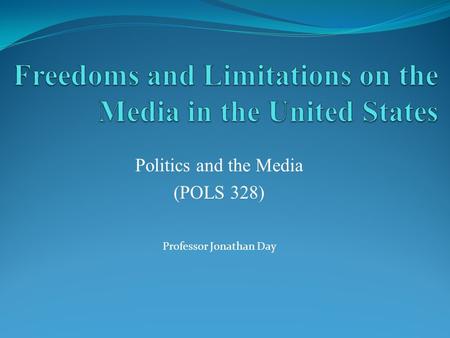 Politics and the Media (POLS 328) Professor Jonathan Day.