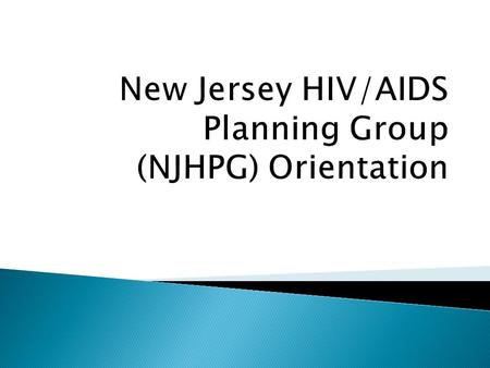 New Jersey HIV/AIDS Planning Group (NJHPG) Orientation
