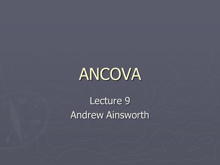 ANCOVA Lecture 9 Andrew Ainsworth. What is ANCOVA?