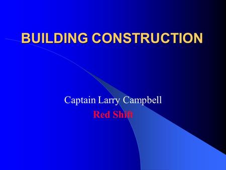 BUILDING CONSTRUCTION Captain Larry Campbell Red Shift.