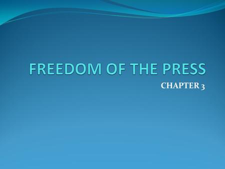 FREEDOM OF THE PRESS CHAPTER 3.