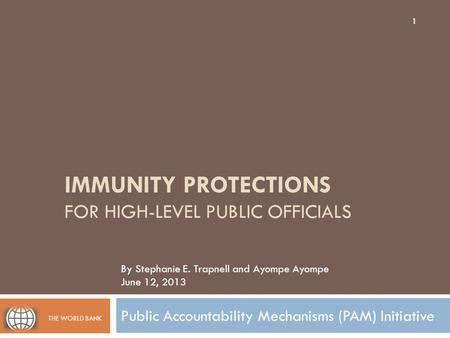 IMMUNITY PROTECTIONS FOR HIGH-LEVEL PUBLIC OFFICIALS Public Accountability Mechanisms (PAM) Initiative By Stephanie E. Trapnell and Ayompe Ayompe June.