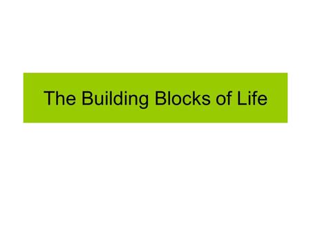 The Building Blocks of Life. The Building Blocks of Life: Cells All living organisms are made up of cells. Some organisms, such as the paramecium and.