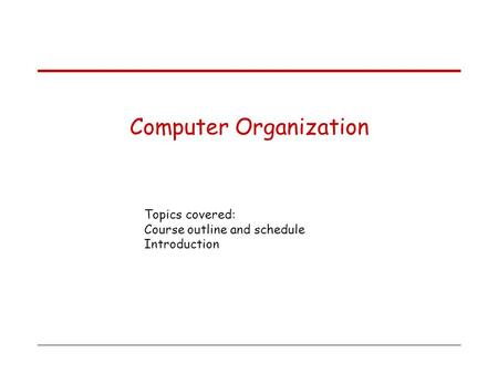 General information Course :Computer Organization