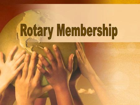 Membership Plan for the Rotary Club of ____________. Membership (What are you going to call this plan?) Drafted by (Your Name). Club Position ______.