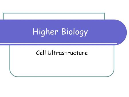 Higher Biology Cell Ultrastructure. 2 By the end of this lesson: You should be able to: Know what an organelle is Recognise the following: ribosomes;