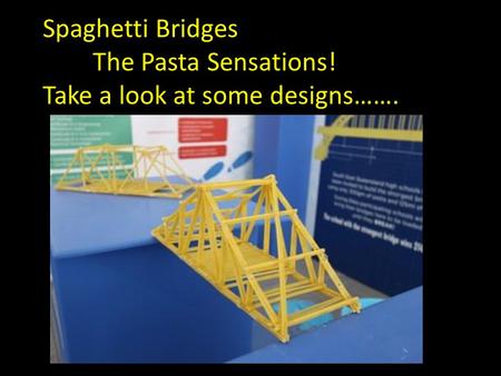 Spaghetti Bridges The Pasta Sensations! Take a look at some designs…….