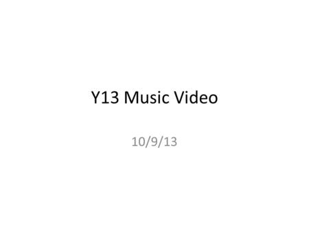 Y13 Music Video 10/9/13. What is a music video? Starter: Q. What is a music video? Write down your definition based on what you know so far. 3 LO: to.