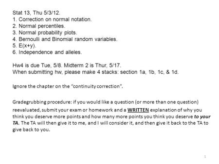 Stat 13, Thu 5/3/12. 1. Correction on normal notation. 2. Normal percentiles. 3. Normal probability plots. 4. Bernoulli and Binomial random variables.