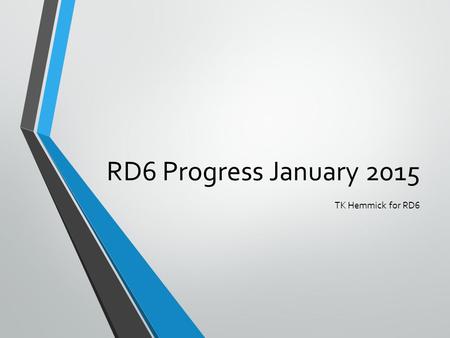 RD6 Progress January 2015 TK Hemmick for RD6.