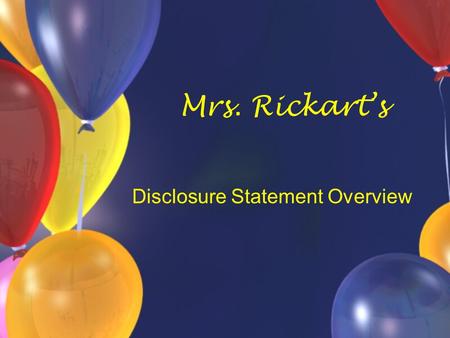 Mrs. Rickart’s Disclosure Statement Overview In General… I view this class as a three-way partnership. A student cannot complete the requirements alone,