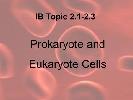 Prokaryote and Eukaryote Cells