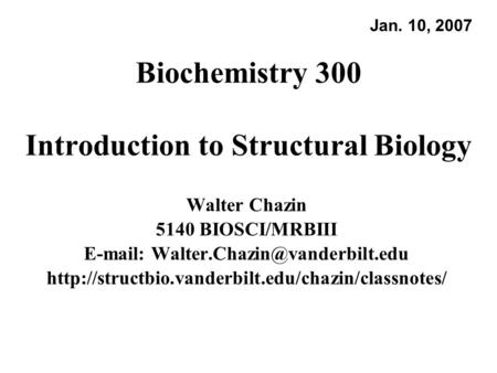 Biochemistry 300 Introduction to Structural Biology Walter Chazin 5140 BIOSCI/MRBIII