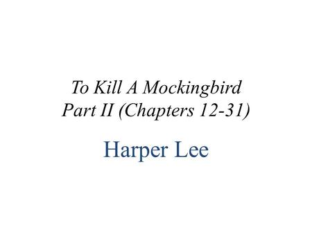 To Kill A Mockingbird Part II (Chapters 12-31)