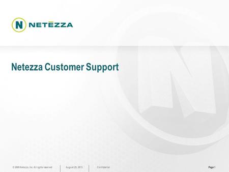 © 2009 Netezza, Inc. All rights reservedConfidential August 29, 2015 Page 1 Netezza Customer Support.