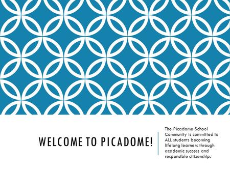 WELCOME TO PICADOME! The Picadome School Community is committed to ALL students becoming lifelong learners through academic success and responsible citizenship.