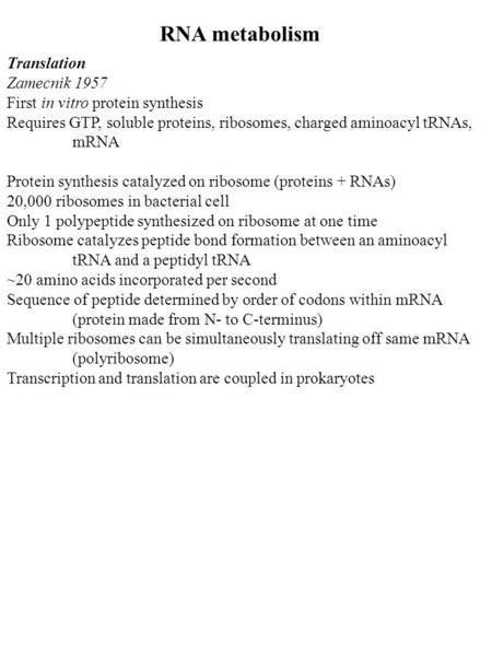 Translation Zamecnik 1957 First in vitro protein synthesis Requires GTP, soluble proteins, ribosomes, charged aminoacyl tRNAs, mRNA Protein synthesis catalyzed.