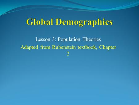 Lesson 3: Population Theories Adapted from Rubenstein textbook, Chapter 2.