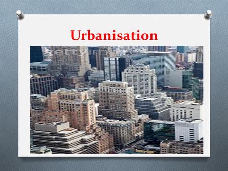 Urbanisation  Urbanisation is defined as the process by which an increasing proportion of the total population lives in towns and cities. One estimate.