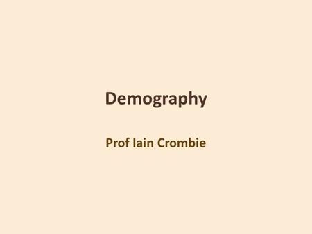 Demography Prof Iain Crombie.